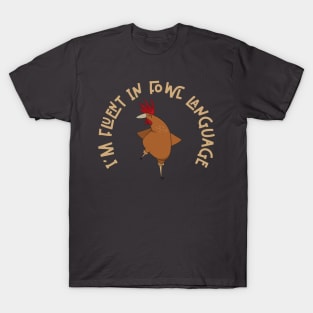 Im Fluent In Fowl Language - Funny Chicken Lover T-Shirt